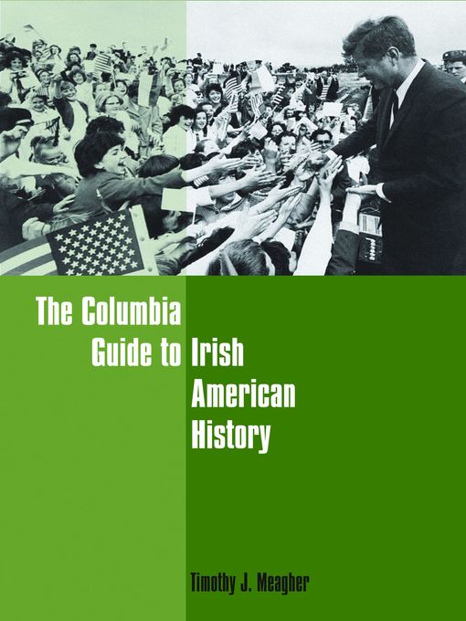 Title details for The Columbia Guide to Irish American History by Timothy J. Meagher - Available